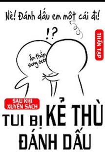 Sau Khi Xuyên Sách Tui Bị Kẻ Thù Dấu Hiệu