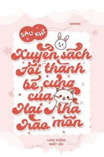 Sau Khi Xuyên Thư Tôi Trở Thành Bảo Bối Nhà Hào Môn