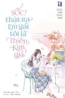 Sốc! Thật Ra Em Gái Tôi Là Thiên Kim Giả!