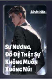 Sư Nương, Đồ Đệ Thật Sự Không Muốn Xuống Núi