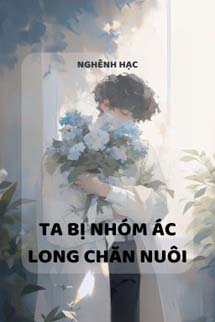 Ta Bị Nhóm Ác Long Chăn Nuôi