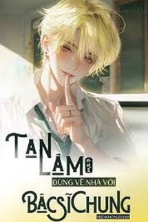 Tan Làm Đừng Về Nhà Với Bác Sĩ Chung