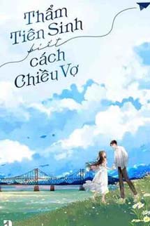 Thẩm Tiên Sinh Biết Cách Chiều Vợ