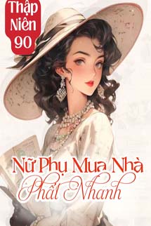 Thập Niên 90: Nữ Phụ Mua Nhà Phất Nhanh