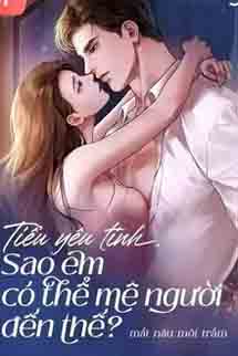 Tiểu Yêu Tinh, Sao Em Có Thể Mê Người Đến Thế?