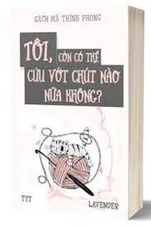 Tôi Còn Có Thể Cứu Vãn Một Chút Không