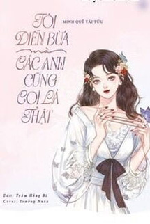 Tôi Diễn Bừa Mà Các Anh Cũng Coi Là Thật