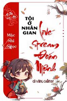 Tôi Ở Nhân Gian Livestream Đoán Mệnh