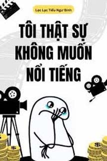 Tôi Thật Sự Không Muốn Nổi Tiếng
