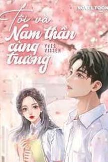 Tôi Và Nam Thần Cùng Trường