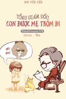 Tổng Giám Đốc, Con Được Mẹ Trộm Đi