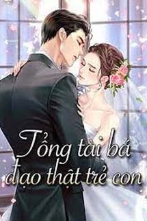 Tổng Tài Bá Đạo Thật Trẻ Con