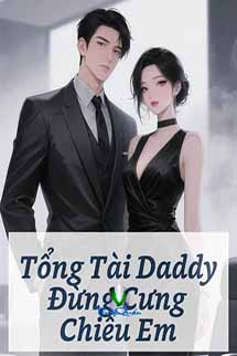 Tổng Tài Daddy Đừng Cưng Chiều Em