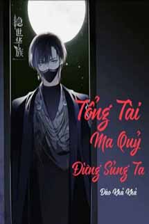 Tổng Tài Ma Quỷ Đừng Sủng Ta!
