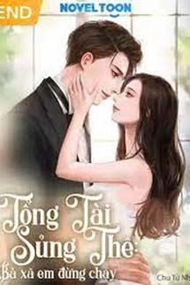 Tổng Tài Sủng Thê Bà Xã Em Đừng Chạy