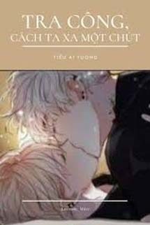 Tra Công, Cách Ta Xa Một Chút