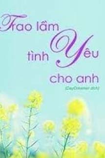 Trao Lầm Tình Yêu Cho Anh