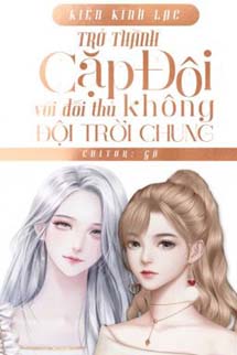 Trở Thành Cặp Đôi Hợp Đồng Với Đối Thủ Không Đội Trời Chung