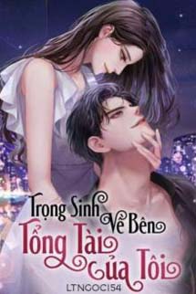 Trọng Sinh Về Bên Tổng Tài Của Tôi