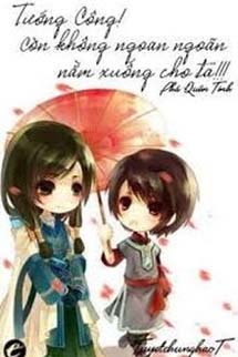 Tướng Công Còn Không Ngoan Ngoãn Nằm Xuống Cho Ta