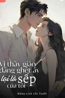 Vị Thầy Giáo Đáng Ghét Ấy Lại Là Sếp Của Tôi