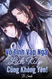 Vô Tình Vấp Ngã Lịch Kiếp Cũng Không Yên!