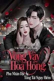 Vòng Vây Hoa Hồng: Phu Nhân Độc Ác, Tổng Tài Nguy Hiểm