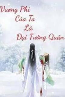 Vương Phi Của Ta Là Đại Tướng Quân