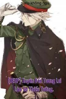 Xuyên Đến Tương Lai Làm Vợ Thiếu Tướng