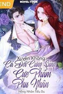 Xuyên Không: Cả Đời Cưng Sủng Cực Phẩm Phu Nhân