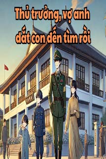 Xuyên Làm Mẹ Hai Con: Thủ Trưởng, Vợ Anh Dắt Con Đến Tìm Rồi!