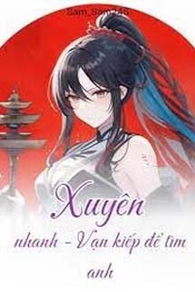 Xuyên Nhanh - Vạn Kiếp Để Tìm Anh