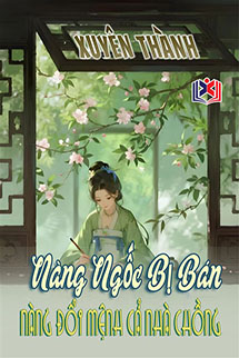 Xuyên Thành Nàng Ngốc Bị Bán: Nàng Đổi Mệnh Cả Nhà Chồng