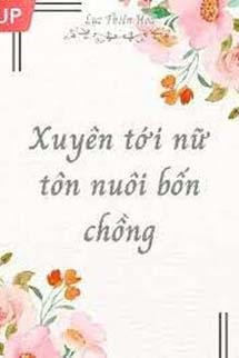 Xuyên Tới Nữ Tôn Nuôi Bốn Chồng