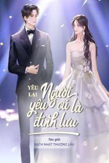 Yêu Lại Người Yêu Cũ Là Đỉnh Lưu